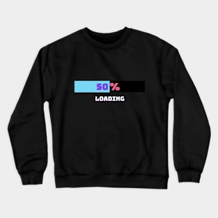 50% Loading Crewneck Sweatshirt